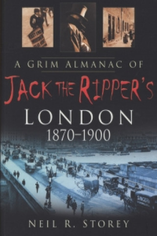 Grim Almanac of Jack the Ripper's London 1870-1900