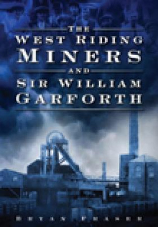 West Riding Miners and Sir William Garforth