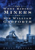 West Riding Miners and Sir William Garforth