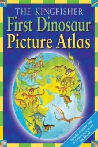 Kingfisher First Dinosaur Picture Atlas