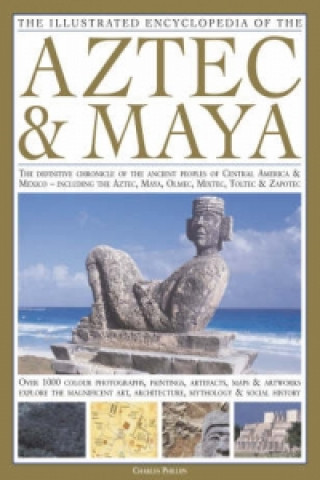 Illustrated Encyclopedia of the Aztec and Maya