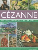 Cezanne: His Life and Works in 500 Images