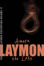 Richard Laymon Collection Volume 17: Amara & The Lake