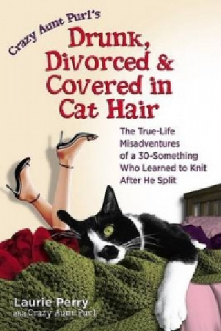Crazy Aunt Purl's Drunk, Divorced and Covered in Cat Hair
