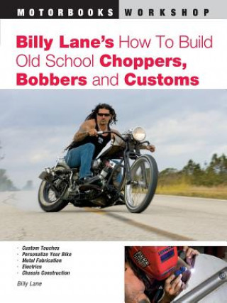 Billy Lane's How to Build Old School Choppers, Bobbers and Customs (Billy Lane)(Brožovaná)