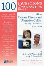 100 Questions  &  Answers About Crohns Disease And Ulcerative Colitis: A Lahey Clinic Guide