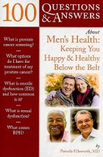 100 Questions  &  Answers About Men's Health: Keeping You Happy  &  Healthy Below The Belt