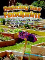 Reducing Your Foodprint: Farming, Cooking, and Eating for a