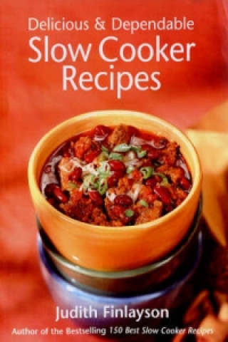 Delicious and Dependable Slow Cooker Recipes