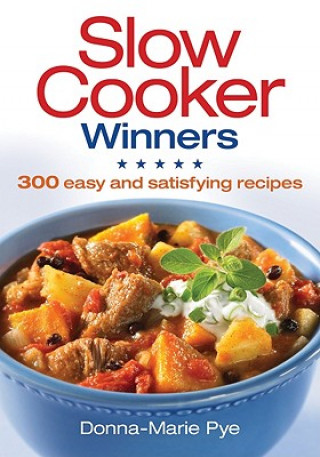 Slow Cooker Winners: 300 Easy and Satisfying Recipes