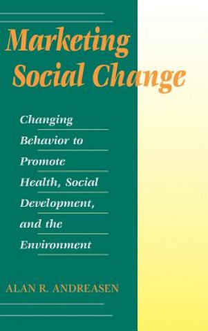 Marketing Social Change - Changing Behavior to Promote Health, Social Development & the Environment