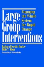Large Group Interventions: Engaging the Whole Syst System for Rapid Change