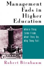 Management Fads in Higher Education: Where They Co Come From, What They Do, Why They Fail