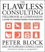 Flawless Consulting Fieldbook & Companion - A Guide to Understanding Your Expertise