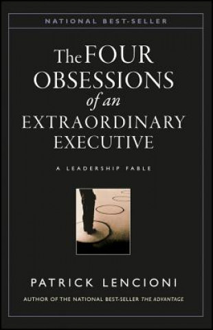 Obsessions of an Eztraordinary Executive - The Four Disciplines at the Heart of Making Any Organization World Class (Lencioni)(Twarda)