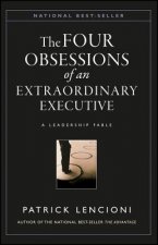 Obsessions of an Eztraordinary Executive - The Four Disciplines at the Heart of Making Any Organization World Class