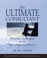 Ultimate Consultant - Powerful Techniques for the Successful Practitioner