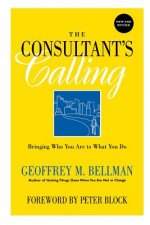Consultant's Calling - Bringing Who You Are to What You Do Revised Edition
