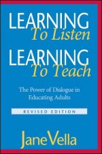 Learning to Listen, Learning to Teach - The Power of Dialogue in Educating Adults Revised Edition