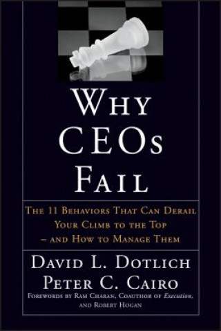 Why CEOs Fail - The 11 Behaviors That Can Derail Your Climb to the Top & How to Manage Them