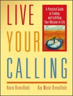 Live Your Calling - A Practical Guide to Finding and Fulfilling Your Mission in Life