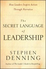 Secret Language of Leadership - How Leaders Inspire Action Through Narrative