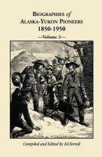 Biographies of Alaska-Yukon Pioneers 1850-1950, Volume 2