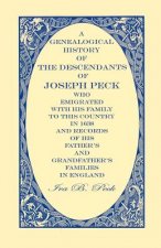 Genealogical History Of The Descendants Of Joseph Peck, Who Emigrated With His Family To This Country In 1638; And Records Of His Father's And Grandfa