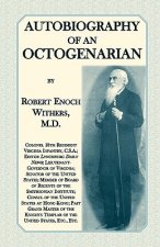 Autobiography Of An Octogenarian. Robert Enoch Withers, M.D.