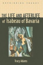 Life and Afterlife of Isabeau of Bavaria