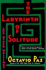 Labyrinth of Solitude ; the Other Mexico ; Return to the Lab