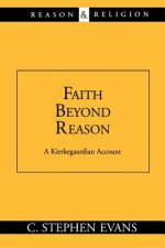 Faith beyond Reason: A Kierkegaardian Account