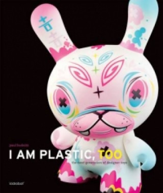 I Am Plastic, Too: Next Generation of Designer Toys