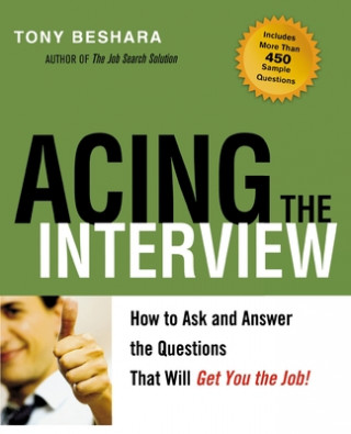 Acing the Interview. How to As and Answer the Questions That Will Get You the Job