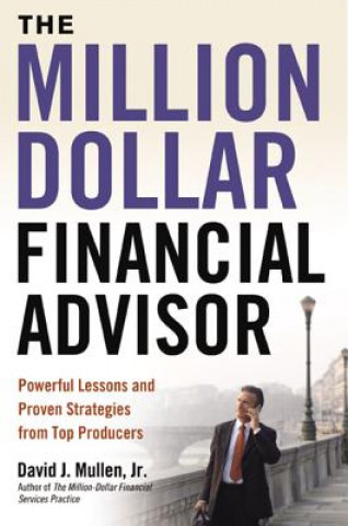 Million-Dollar Financial Advisor: Powerful Lessons and Proven Strategies from Top Producers