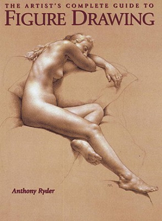 Artist's Complete Guide to Figure Drawing, The