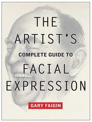 Artist's Complete Guide to Facial Expression