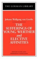 Sufferings of Young Werther and Elective Affinities: Johann Wolfgang von Goethe