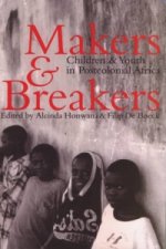 Makers and Breakers - Children and Youth in Postcolonial Africa