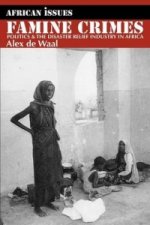Famine Crimes - Politics and the Disaster Relief Industry in Africa