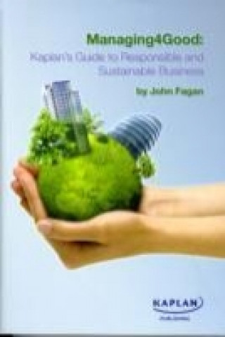 Managing4Good: Kaplan's Guide to Responsible and Sustainable Business