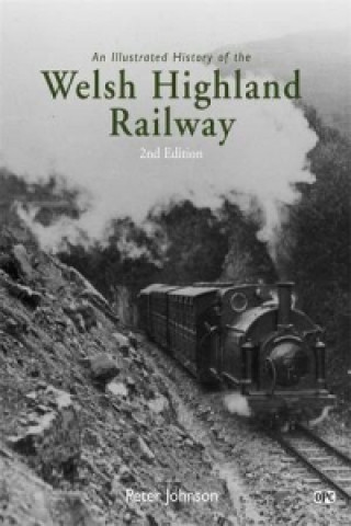 Illustrated History of the Welsh Highland Railway