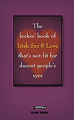 Feckin' Book of Irish Sex and Love that's not fit for dacent people's eyes