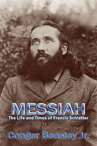 Messiah, the Life and Times of Francis Schlatter