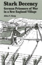 Stark Decency - German Prisoners of War in a New England Village