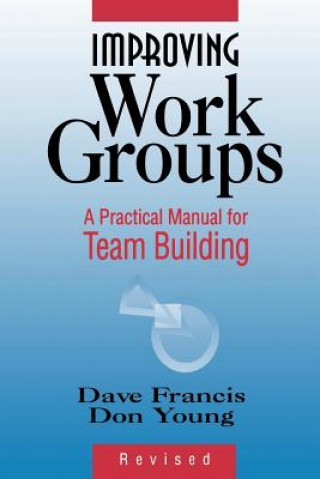 Improving Work Groups: A Practical Manual for Team Team Building Rev Ed