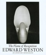 Edward Weston: Tthe Flame of Recognition