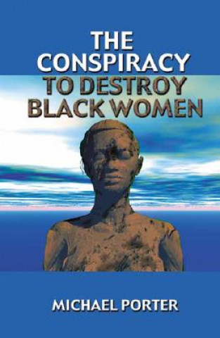 Conspiracy to Destroy Black Women