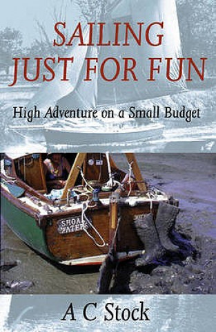 Sailing Just for Fun: High Adventure on a Small Budget