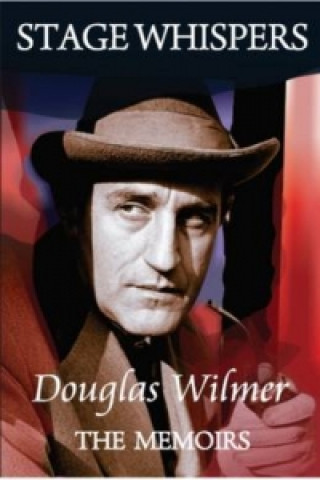 Stage Whispers: Douglas Wilmer, the Memoirs